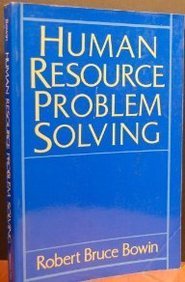 human resource problem solving 1st edition robert bruce bowin 0134463455, 9780134463452