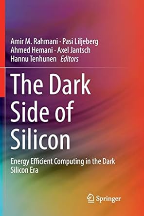 the dark side of silicon energy efficient computing in the dark silicon era 1st edition amir m. rahmani, pasi