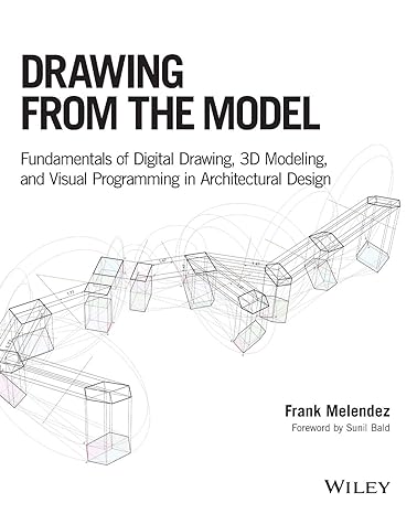 drawing from the model fundamentals of digital drawing 3d modeling and visual programming in architectural
