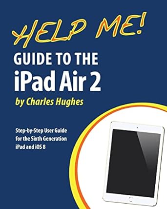 help me guide to the ipad air 2 step by step user guide for the sixth generation ipad and ios 8 1st edition