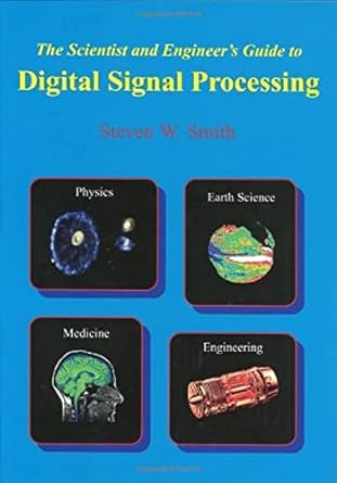 the scientist and engineers guide to digital signal processing 1st edition steven w smith 0966017633,