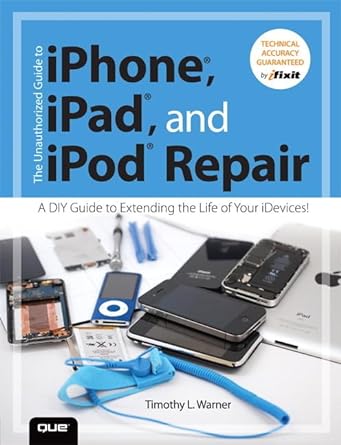 iphone ipad and ipod repair a diy guide to extending the life of your idevices 1st edition timothy l warner