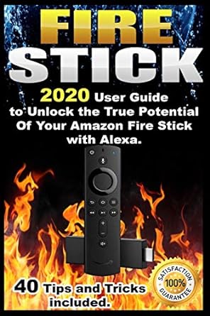 fire stick 2020 user guide to unlock the true potential of your amazone fire stick with alexa 40 tips and