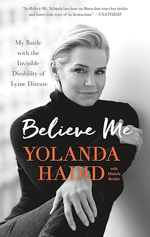 believe me my battle with the invisible disability of lyme disease 1st edition yolanda hadid 1250132770,