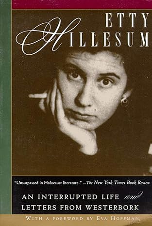 etty hillesum an interrupted life the diaries 1941 1943 and letters from westerbork 1st edition etty hillesum