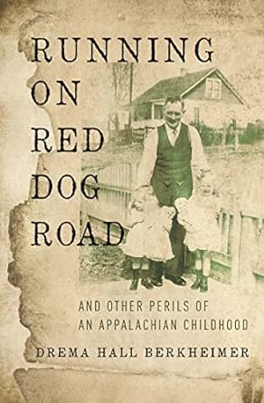 running on red dog road and other perils of an appalachian childhood 1st edition drema hall berkheimer