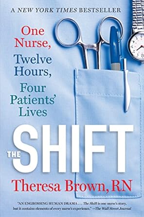 the shift one nurse twelve hours four patients lives 1st edition theresa brown 1616206020, 978-1616206024