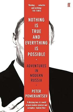 nothing is true and everything is possible 1st edition peter pomerantsev 0571338526, 978-0571338528