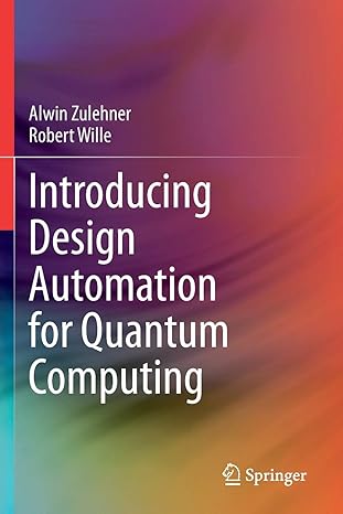 introducing design automation for quantum computing 1st edition alwin zulehner, robert wille 3030417557,