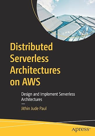 distributed serverless architectures on aws design and implement serverless architectures 1st edition jithin
