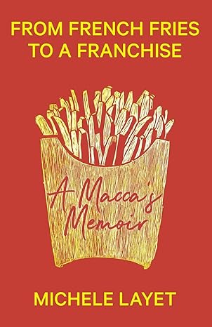 from french fries to a franchise a macca s memoir 1st edition michele layet 0646991515, 978-0646991511