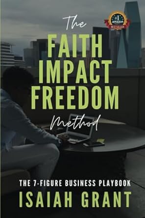 the faith impact freedom method the 7 figure business playbook 1st edition isaiah grant 979-8851881817