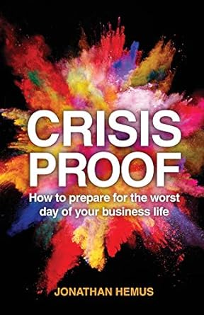 crisis proof how to prepare for the worst day of your business life 1st edition jonathan hemus 1781335109,