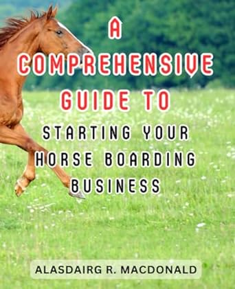 a comprehensive guide to starting your horse boarding business from stable dreams to thriving enterprise