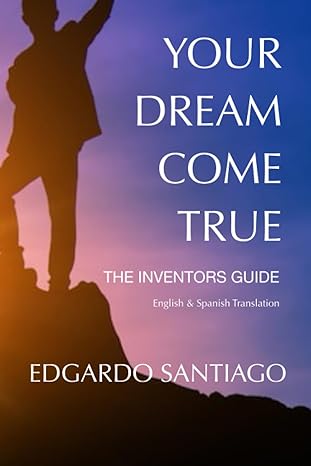 your dream come true the inventors guide 1st edition edgardo santiago 979-8850464295