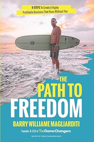 the path to freedom the 9 steps to create a highly profitable business that runs without you 1st edition mr