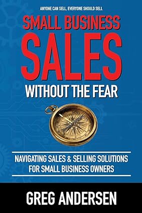 small business sales without the fear navigating sales and selling solutions for small business owners 1st