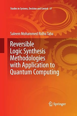 reversible logic synthesis methodologies with application to quantum computing 1st edition saleem mohammed
