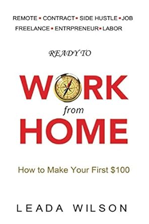 ready to work from home how to make your first $100 1st edition leada wilson 979-8584573485