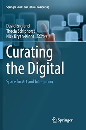 curating the digital space for art and interaction 1st edition david england ,thecla schiphorst ,nick