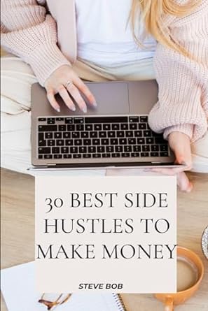 30 best side hustles to make extra money innovative side hustle to earn extra cash 1st edition steve bob