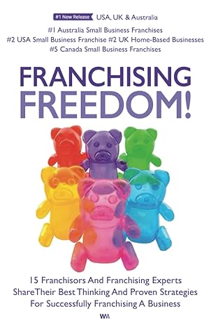 franchising freedom 15 franchisors and franchising experts share best thinking and proven strategies for