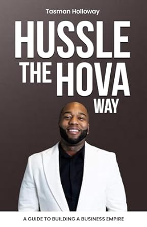 hussle the hova way a guide to building a business empire 1st edition tasman holloway ,humbly bass