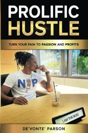 prolific hustle turn your pain to passion and profits 1st edition devonte parson 979-8388823489