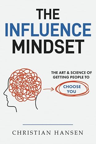 the influence mindset the art and science of getting people to choose you 1st edition christian hansen