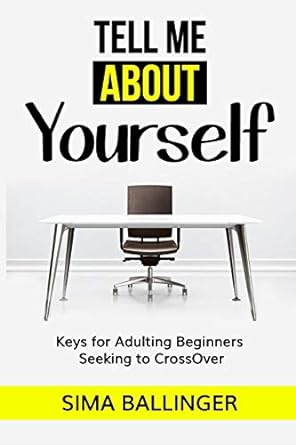 tell me about yourself keys for adulting beginners seeking to crossover 1st edition sima ballinger