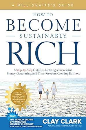 a millionaire s guide how to become sustainably rich a step by step guide to building a successful money