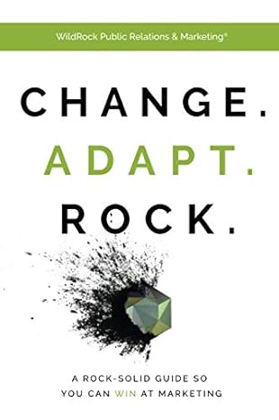 change adapt rock a rock solid guide so you can win at marketing 1st edition wildrock public relations and