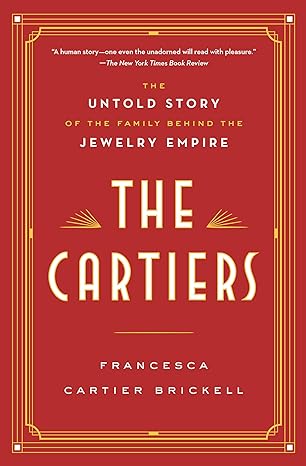 the cartiers the untold story of the family behind the jewelry empire 1st edition francesca cartier brickell