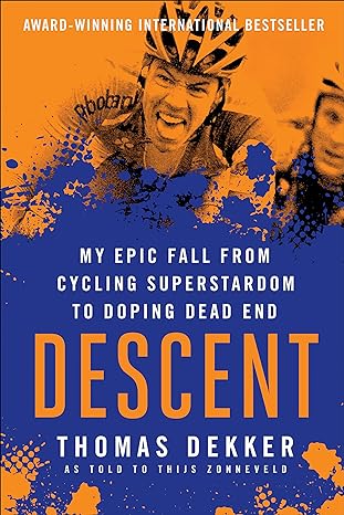 descent my epic fall from cycling superstardom to doping dead end 1st edition thomas dekker ,thijs zonneveld