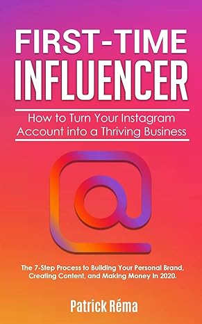 first time influencer how to turn your instagram account into a thriving business the 7 step process to