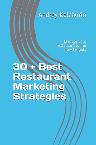 30 + best restaurant marketing strategies elevate your restaurant to the new heights 1st edition andrey i