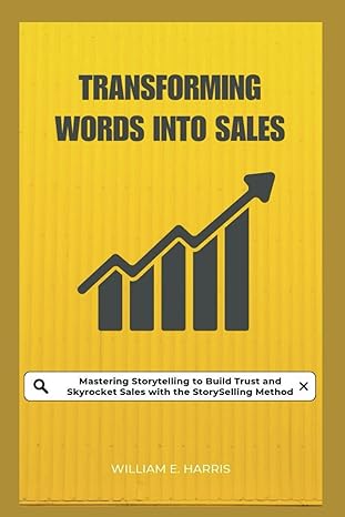 transforming words into sales mastering storytelling to build trust and skyrocket sales with the storyselling