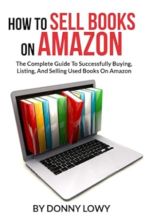how to sell books on amazon the complete guide to successfully buying listing and selling used books on