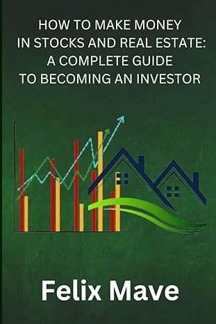 how to make money in stocks and real estate a complete guide to becoming an investor 1st edition felix mave