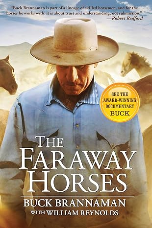 the faraway horses the adventures and wisdom of one of americas most renowned horsemen 1st edition buck