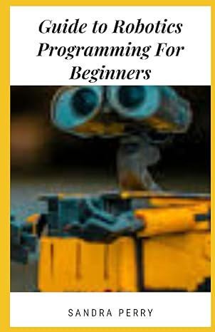guide to robotics programming for beginners 1st edition sandra perry b0b5plcq28, 979-8839587588