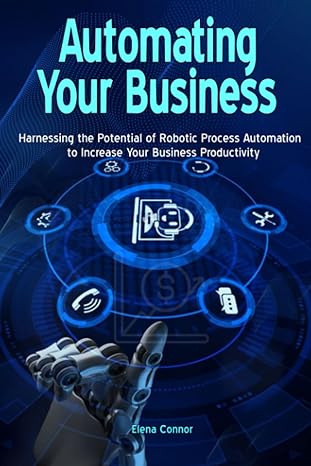 automating your business harnessing the potential of robotic process automation to increase your business