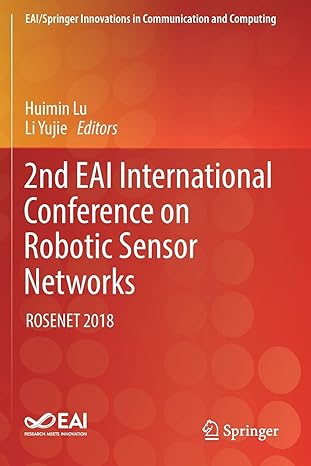 2nd eai international conference on robotic sensor networks rosenet 2018 1st edition huimin lu ,li yujie