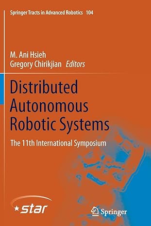 distributed autonomous robotic systems the 11th international symposium 1st edition m ani hsieh ,gregory