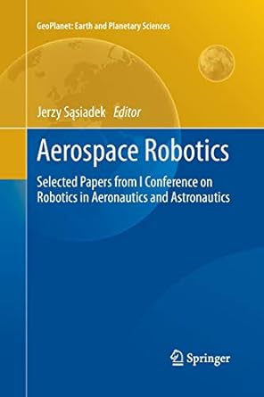 aerospace robotics selected papers from i conference on robotics in aeronautics and astronautics 1st edition