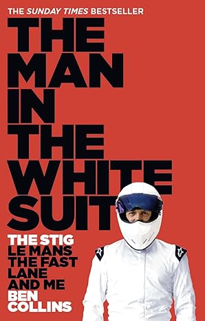 the man in the white suit the stig le mans the fast lane and me 1st edition ben collins 000733169x,