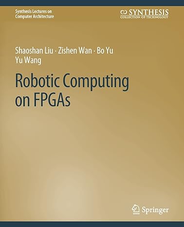 robotic computing on fpgas 1st edition shaoshan liu ,zishen wan ,bo yu ,yu wang 3031006437, 978-3031006432