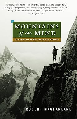 mountains of the mind adventures in reaching the summit 1st edition robert macfarlane 0375714065,