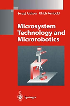 microsystem technology and microrobotics 1st edition sergej fatikow ,ulrich rembold 3642082327, 978-3642082320