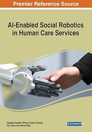 ai enabled social robotics in human care services 1st edition sandeep kautish ,nirbhay kumar chaubey ,s b